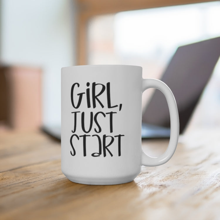 Girl, Just Start 15oz Ceramic Mug