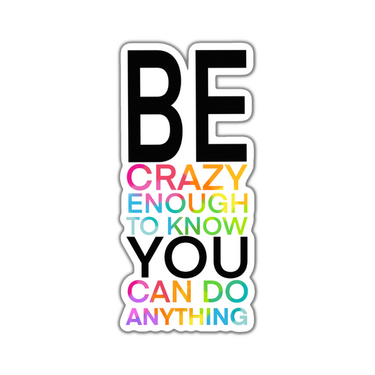 Be Crazy Enough Sticker