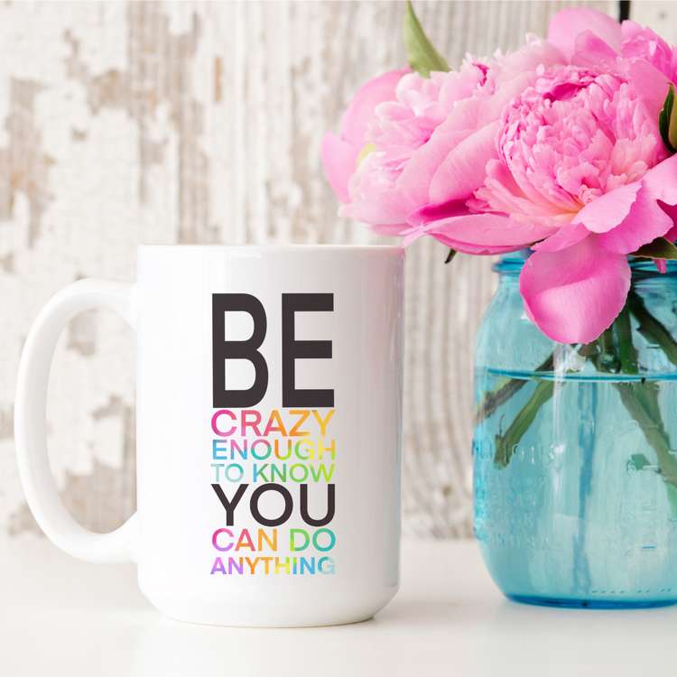 Be Crazy Enough 15oz Ceramic Mug