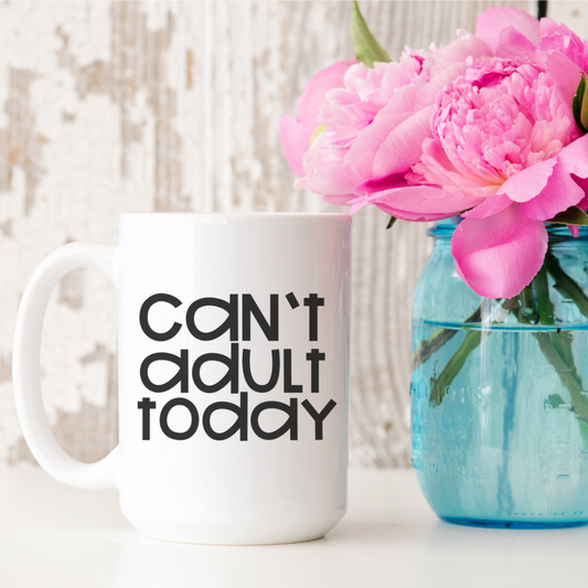 Can't Adult Today 15oz Ceramic Mug