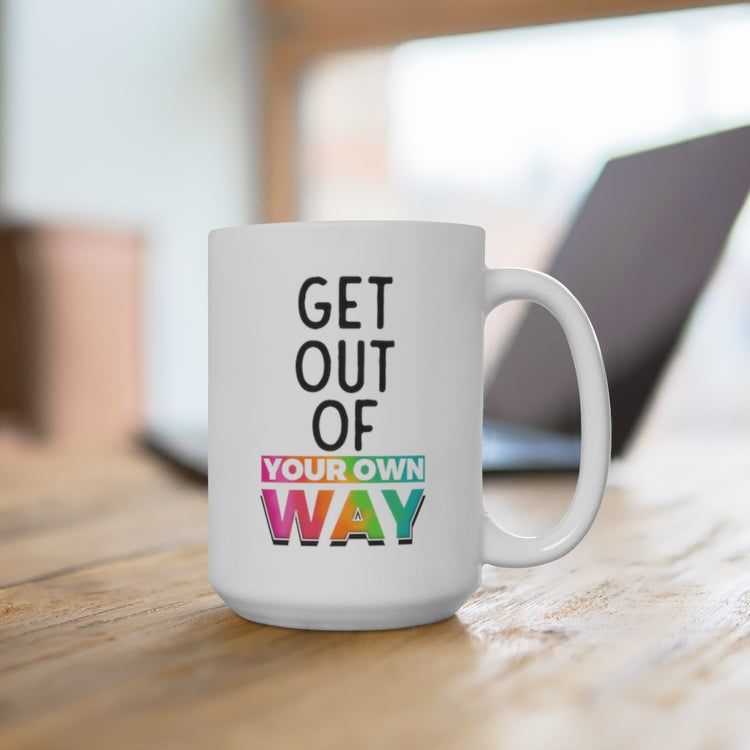 Get Out of Your Own Way 15oz Ceramic Mug