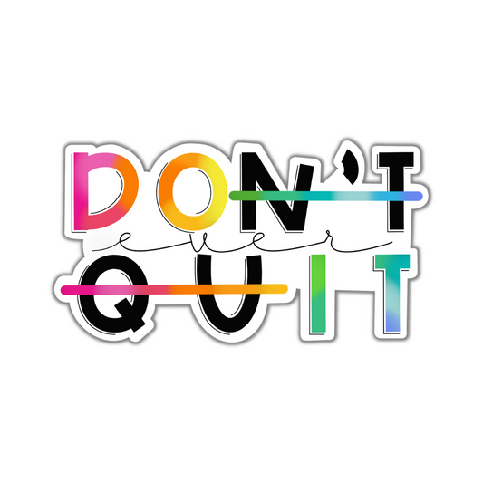 Don't Ever Quit Sticker