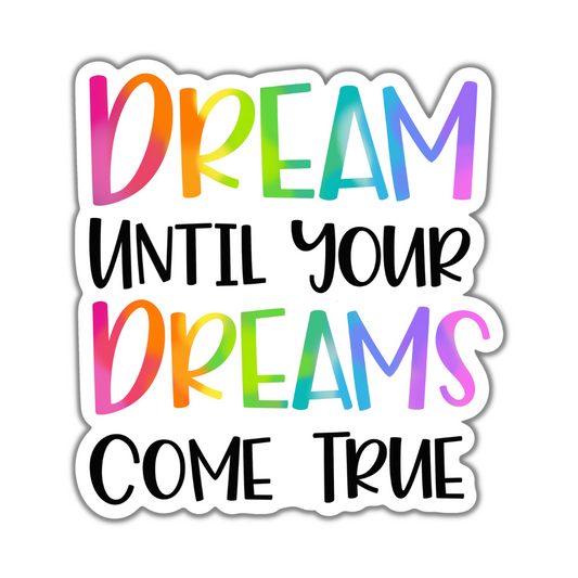 Dream Until Your Dreams Come True Sticker