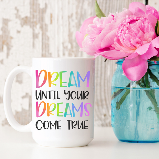 Dream Until Your Dreams Come True 15oz Ceramic Mug