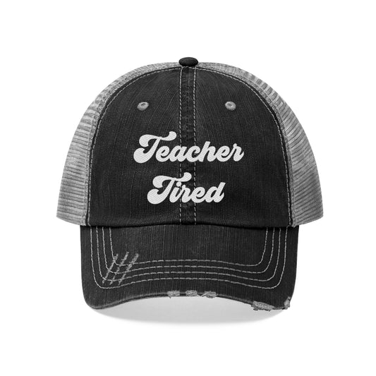 Teacher Tired Unisex Distressed Trucker Hat