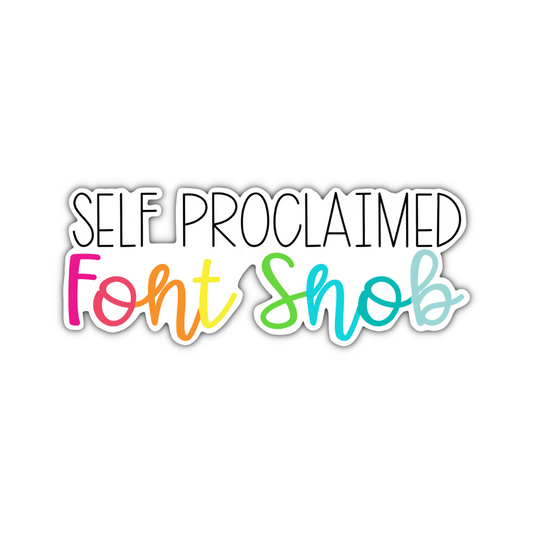 Self Proclaimed Font Snob Sticker