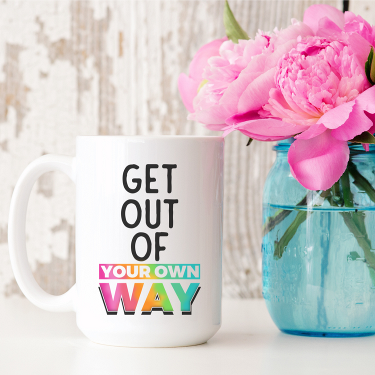 Get Out of Your Own Way 15oz Ceramic Mug