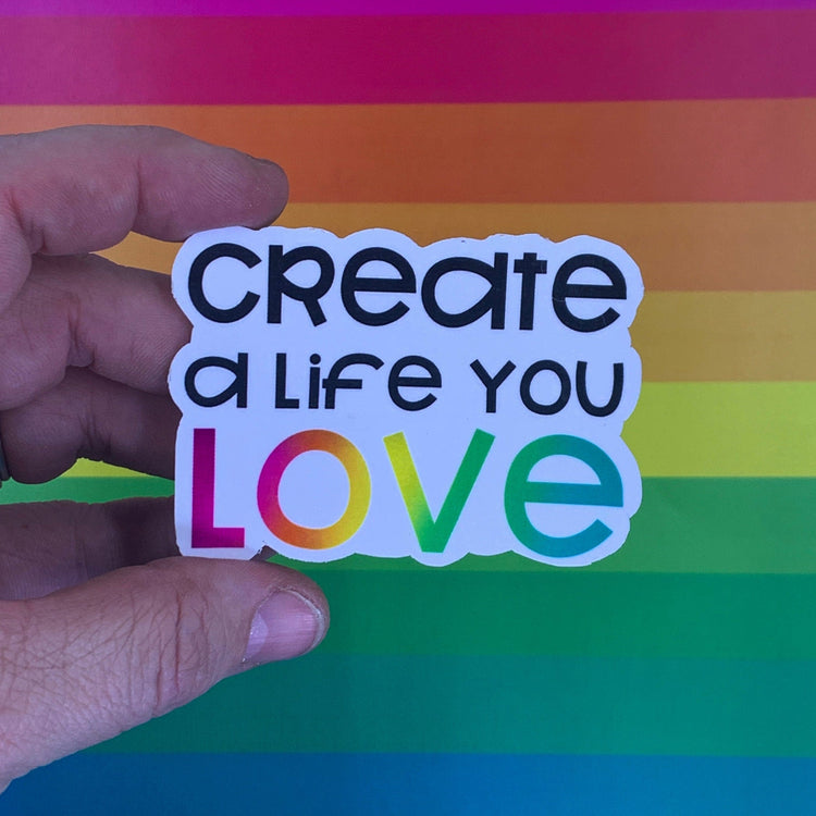 Create a Life You Love Sticker