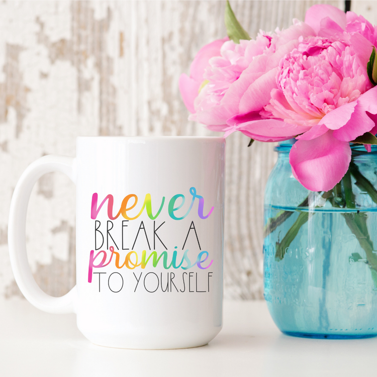 Never Break a Promise to Yourself 15oz Ceramic Mug