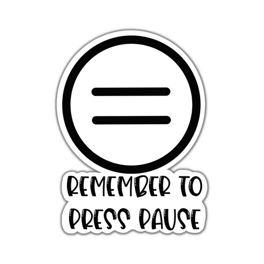 Remember to Press Pause Sticker