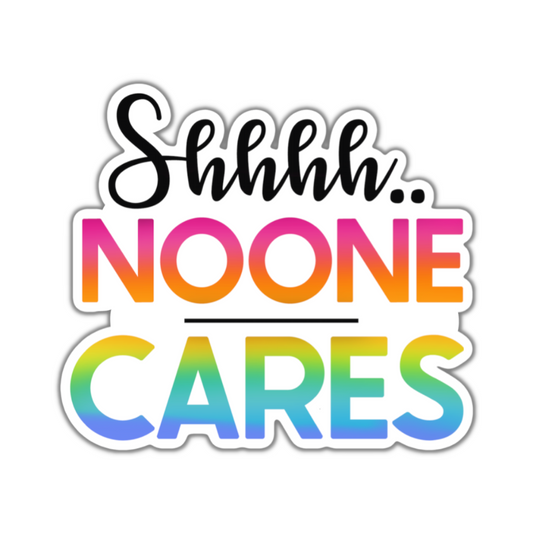 Shhh...No One Cares Sticker