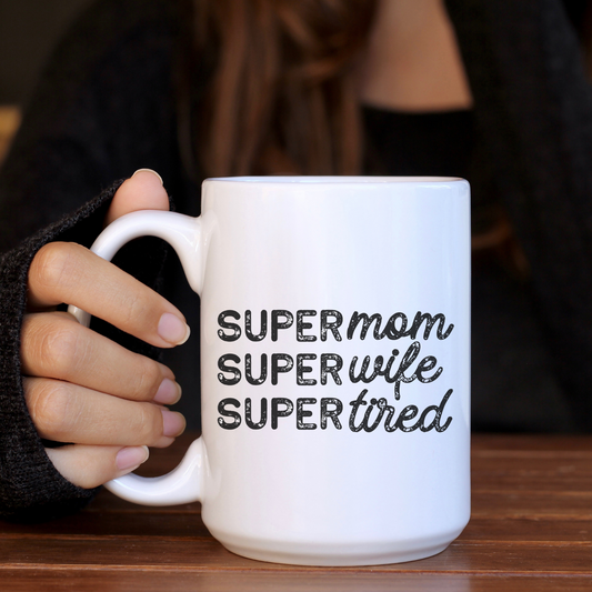 Super Mom Super Wife Super Tired 15oz Ceramic Mug