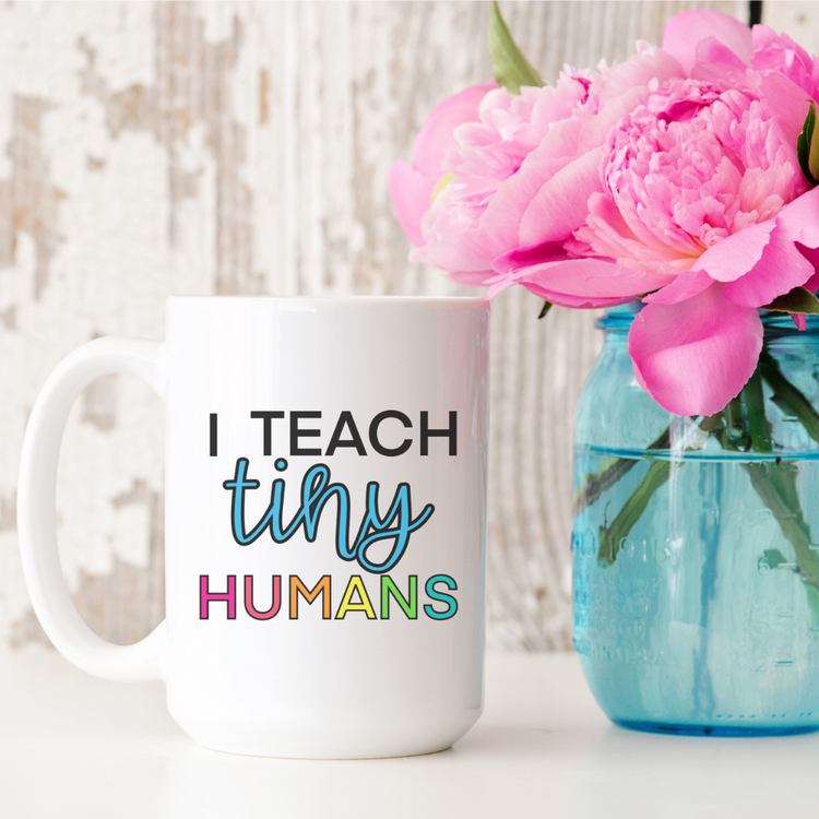 I Teach Tiny Humans 15oz Ceramic Mug